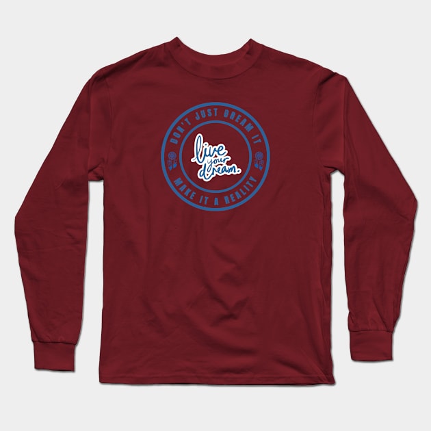 Don't just dream it make it a reality Long Sleeve T-Shirt by InspiredCreative